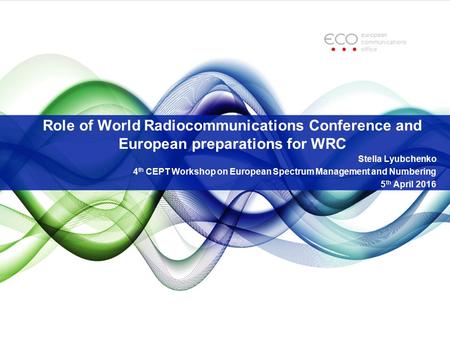Role of World Radiocommunications Conference and European preparations for WRC Stella Lyubchenko 4 th CEPT Workshop on European Spectrum Management and.