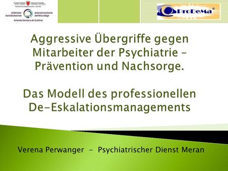 Verena Perwanger - Psychiatrischer Dienst Meran.  Gesundheitspersonal doppelt so oft Opfer von Aggression als andere Berufsgruppen  Psychiatrie, Geriatrie.