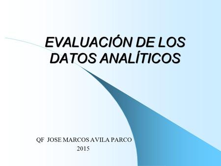 EVALUACIÓN DE LOS DATOS ANALÍTICOS QF JOSE MARCOS AVILA PARCO 2015.