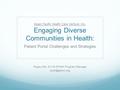 Asian Pacific Health Care Venture, Inc. Engaging Diverse Communities in Health: Patient Portal Challenges and Strategies Poppy Osti, E.H.R./PCMH Program.