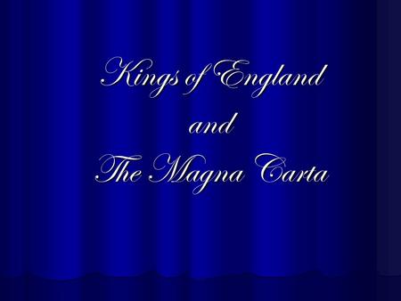 Kings of England and The Magna Carta. William the Conqueror -1066: William led an army of Norman knights across the channel to England -known as the Battle.
