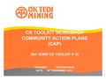 CR TOOLKIT WORKSHOP COMMUNITY ACTION PLANS (CAP) Ref- ICMM CD TOOLKIT # 16 TRAINNER: YON BUHUYANA DATE:08 TH NOVEMBER, 2013 1.