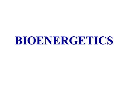 BIOENERGETICS. Bioenergetics energyliving systems organismsThe study of energy in living systems (environments) and the organisms (plants and animals)
