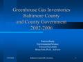 5/27/2016Baltimore County GHG Inventory1 Greenhouse Gas Inventories Baltimore County and County Government 2002-2006 Patricia Brady Environmental Science.
