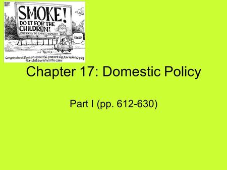 Chapter 17: Domestic Policy Part I (pp. 612-630).