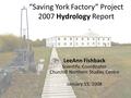 “Saving York Factory” Project 2007 Hydrology Report LeeAnn Fishback Scientific Coordinator Churchill Northern Studies Centre January 15, 2008.