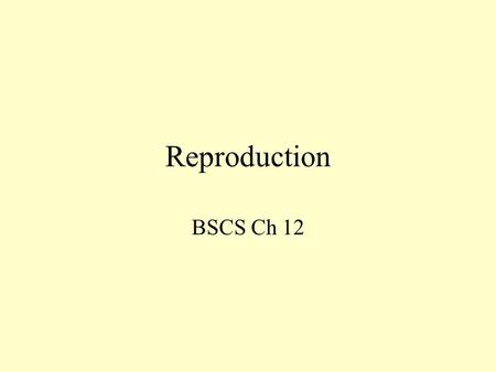 Reproduction BSCS Ch 12. Reproduction The ability to reproduce is one of the unifying characteristics of all living things. Sexual reproduction produces.