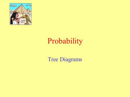 Probability Tree Diagrams. Can be used to show the outcomes of two or more events. Each Branch represents the possible outcome of one event. Probability.