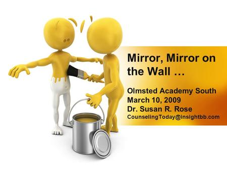 Mirror, Mirror on the Wall … Olmsted Academy South March 10, 2009 Dr. Susan R. Rose