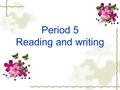 Period 5 Reading and writing. Festivals for lovers? Qiqiaojie Valentine’s Day.
