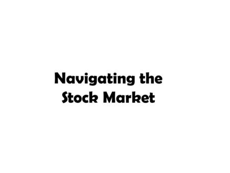 Navigating the Stock Market. Stocks Stocks are a share in the ownership of a company. Stock represents ownership of a company’s assets and earnings. As.