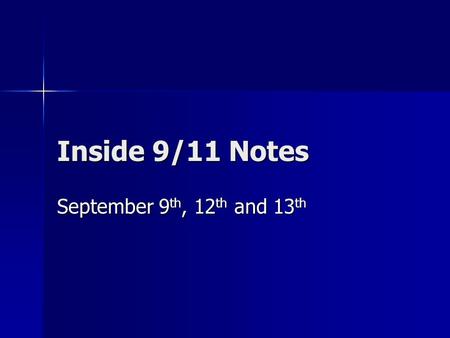 Inside 9/11 Notes September 9 th, 12 th and 13 th.