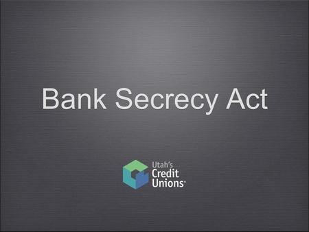 Bank Secrecy Act. Many Laws Make Up “BSA” Bank Secrecy Act Money Laundering Control Act Currency and Foreign Transactions Reporting USA PATRIOT Act.
