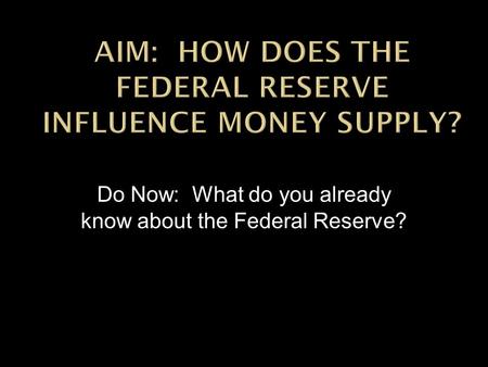Do Now: What do you already know about the Federal Reserve?