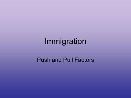 Immigration Push and Pull Factors. Table of Contents DateTitleLesson # 10/3Spatial Diffusion12 10/6Urban Geography13 10/8Population Distribution14 **US.