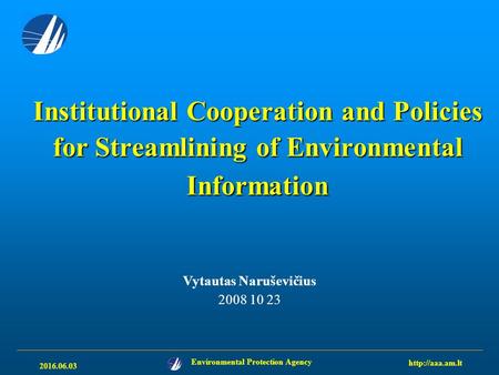 2016.06.03 Environmental Protection Agency  Institutional Cooperation and Policies for Streamlining of Environmental Information Vytautas.