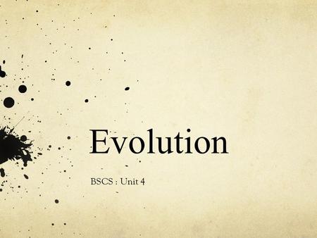 Evolution BSCS : Unit 4. A history of life on Earth Charles Darwin is the name most associated with evolution, but he did not publish his views on the.