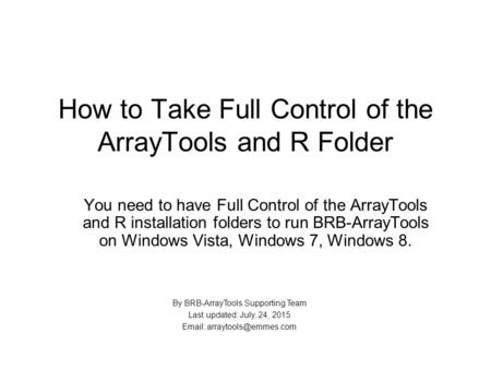 How to Take Full Control of the ArrayTools and R Folder You need to have Full Control of the ArrayTools and R installation folders to run BRB-ArrayTools.