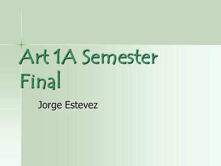 Art 1A Semester Final Jorge Estevez. Principles and Element of Art Line- is a basic element of art referring to a continuous mark, made on a surface,