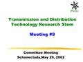 PS ERC Transmission and Distribution Technology Research Stem Meeting #9 Committee Meeting Schenectady,May 29, 2002.
