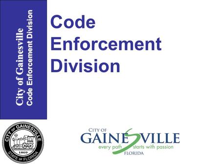 City of Gainesville Code Enforcement Division Code Enforcement Division.