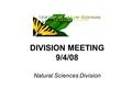 DIVISION MEETING 9/4/08 Natural Sciences Division.
