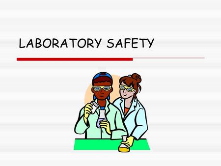 LABORATORY SAFETY. General Laboratory Rules  No rough play or practical jokes.  Do only the experiments and activities assigned by your teacher.  Follow.