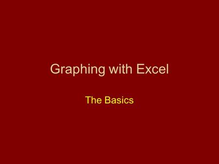 Graphing with Excel The Basics. Working With Excel The spreadsheet program Excel is useful for constructing data tables and graphs The results can easily.