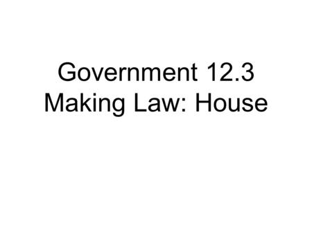 Government 12.3 Making Law: House. How a bill becomes a law in the house: Bill is introduced Sponsor and cosponsor Numbering and Titling The Reading Appointment.
