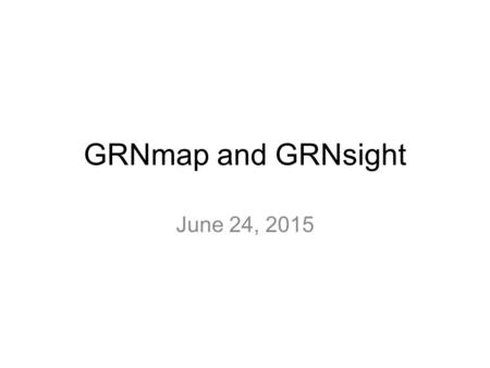 GRNmap and GRNsight June 24, 2015. Systems Biology Workflow DNA microarray data: wet lab-generated or published Generate gene regulatory network Modeling.