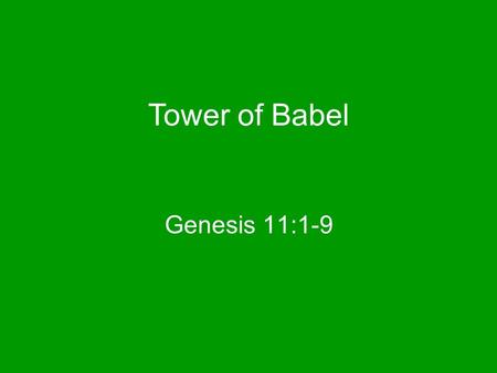 Genesis 11:1-9 Tower of Babel. These events happened some time after the Flood God wanted mankind to disperse all over the globe Some men had a different.