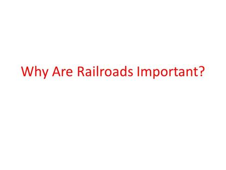 Why Are Railroads Important?. Railroads are necessary for the efficient functioning of a modern economy. No other transportation mode can handle the bulk.