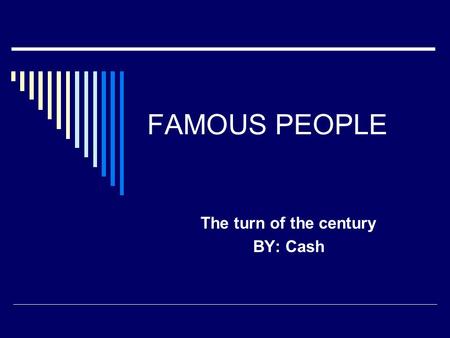 FAMOUS PEOPLE The turn of the century BY: Cash BLACK COWBOYS  Website-  om/?page_id=99  om/?page_id=99  Book-Bill.