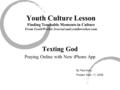 Youth Culture Lesson Finding Teachable Moments in Culture From YouthWorker Journal and youthworker.com Texting God Praying Online with New iPhone App By.