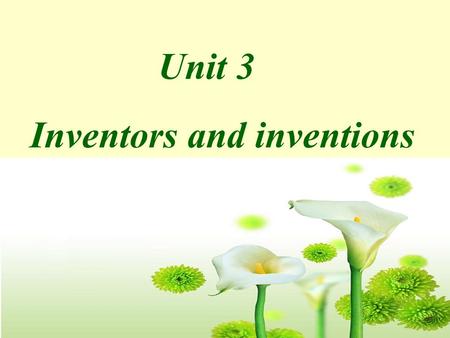 Unit 3 Inventors and inventions Do you know what are the four great inventions in ancient China?
