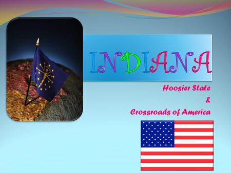 Hoosier State & Crossroads of America HISTORY Statehood: December 11, 1816 Flag: blue & gold with 19 stars.