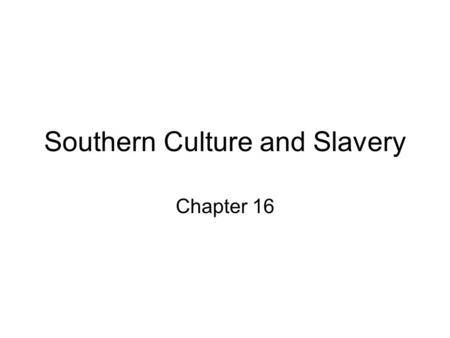 Southern Culture and Slavery Chapter 16 Objective #1 Explain the economic strengths and weaknesses of the “Cotton Kingdom.”