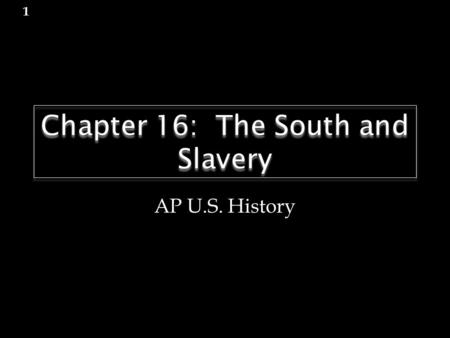 Chapter 16: The South and Slavery AP U.S. History 1.