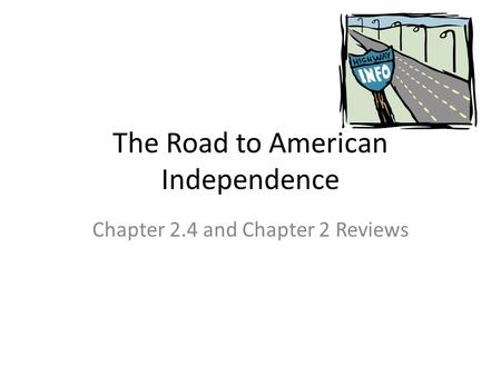 The Road to American Independence Chapter 2.4 and Chapter 2 Reviews.