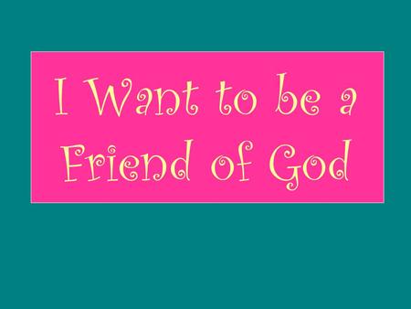 I Want to be a Friend of God. I Want to Be a Friend of God I Want to Be A Friend of God I Want to Be a Friend of God I Want to Be a Friend of God I Want.
