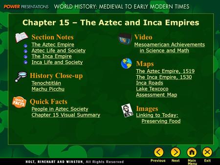 Chapter 15 – The Aztec and Inca Empires Section Notes The Aztec Empire Aztec Life and Society The Inca Empire Inca Life and Society Video Mesoamerican.