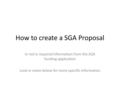 How to create a SGA Proposal In red is required information from the SGA funding application Look in notes below for more specific information.