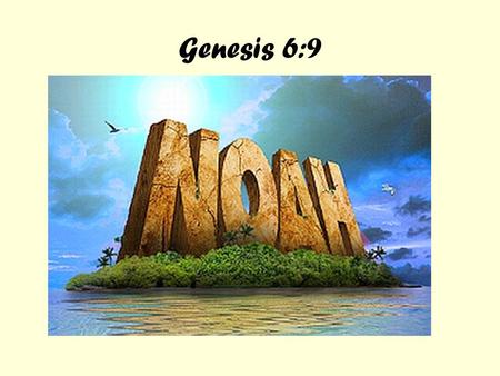 Genesis 6:9. This is the account of Noah: Noah was a righteous man, blameless among the people of his time, and he walked with God.
