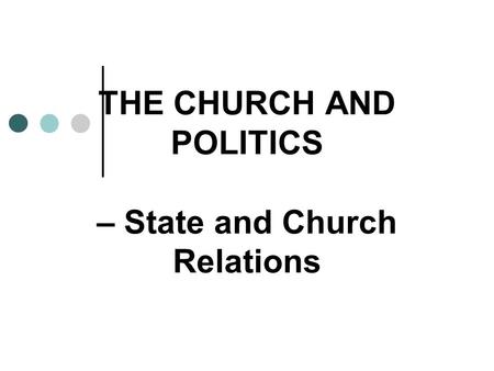 THE CHURCH AND POLITICS – State and Church Relations.