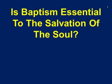 Is Baptism Essential To The Salvation Of The Soul? 1.