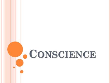 C ONSCIENCE. C ONSCIENCE IN THE T EACHINGS OF THE C ATHOLIC C HURCH The Catholic tradition believes that our conscience is much more than an ‘internal.