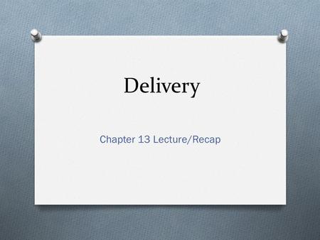 Delivery Chapter 13 Lecture/Recap. The Art of Delivery O Conveying ideas without causing distractions O Formality + attributes of conversation (directness,