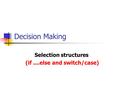 Decision Making Selection structures (if....else and switch/case)