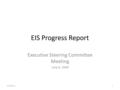 EIS Progress Report Executive Steering Committee Meeting June 9, 2009 6/3/20161.