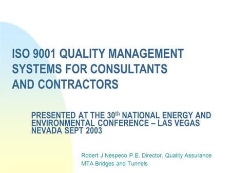 PRESENTED AT THE 30 th NATIONAL ENERGY AND ENVIRONMENTAL CONFERENCE – LAS VEGAS NEVADA SEPT 2003 Robert J Nespeco P.E. Director, Quality Assurance MTA.